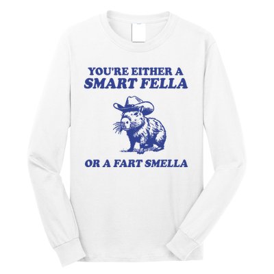 Youre Either A Smart Fella Or A Fart Smella Funny Long Sleeve Shirt