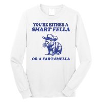 Youre Either A Smart Fella Or A Fart Smella Funny Long Sleeve Shirt