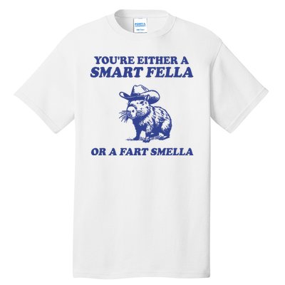 Youre Either A Smart Fella Or A Fart Smella Funny Tall T-Shirt