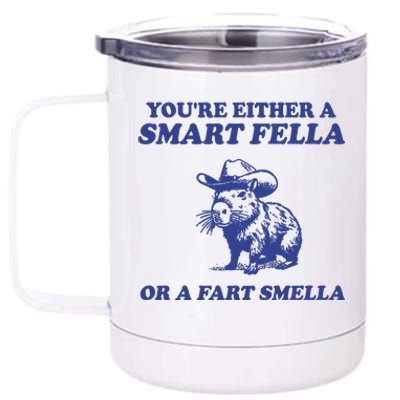 Youre Either A Smart Fella Or A Fart Smella Funny 12 oz Stainless Steel Tumbler Cup