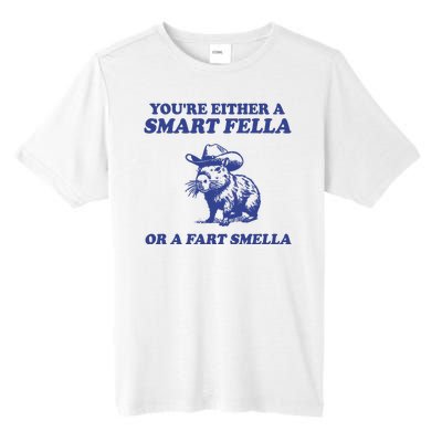 Youre Either A Smart Fella Or A Fart Smella Funny Tall Fusion ChromaSoft Performance T-Shirt