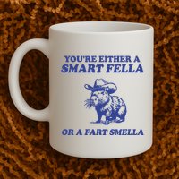 Youre Either A Smart Fella Or A Fart Smella Funny Mug
