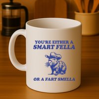 Youre Either A Smart Fella Or A Fart Smella Funny Mug
