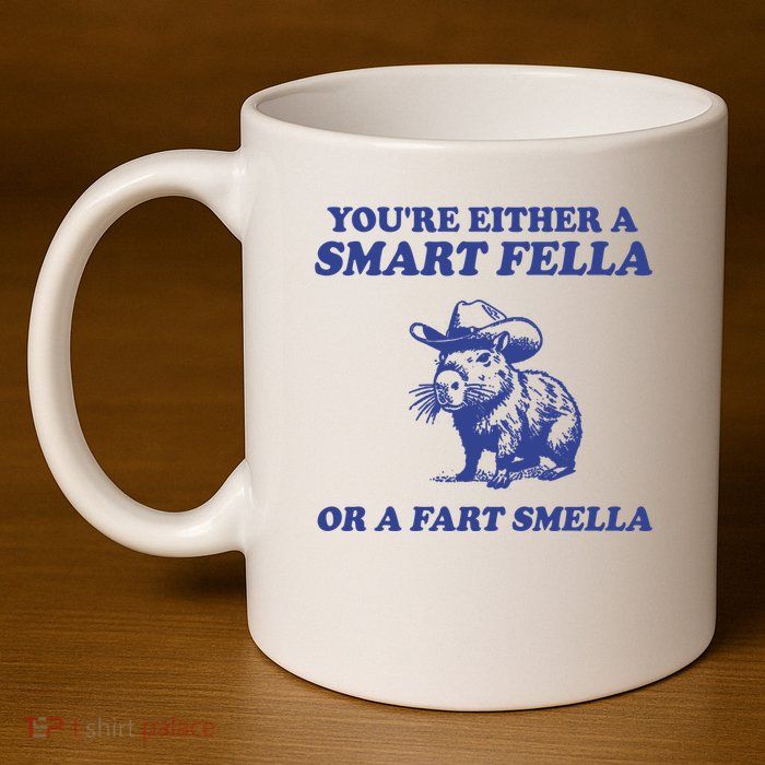 Youre Either A Smart Fella Or A Fart Smella Funny 11oz C Handle Ceramic Mug