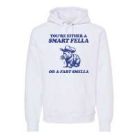 Youre Either A Smart Fella Or A Fart Smella Funny Premium Hoodie