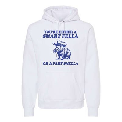 Youre Either A Smart Fella Or A Fart Smella Funny Premium Hoodie