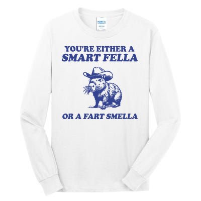 Youre Either A Smart Fella Or A Fart Smella Funny Tall Long Sleeve T-Shirt