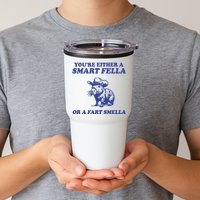 Youre Either A Smart Fella Or A Fart Smella Funny Tumbler
