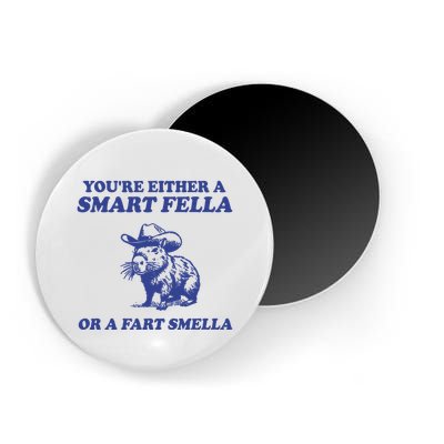 Youre Either A Smart Fella Or A Fart Smella Funny Magnet
