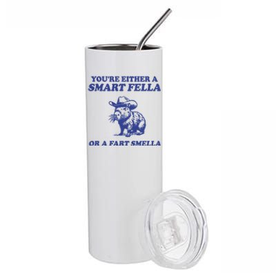 Youre Either A Smart Fella Or A Fart Smella Funny Stainless Steel Tumbler