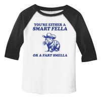 Youre Either A Smart Fella Or A Fart Smella Funny Toddler Fine Jersey T-Shirt