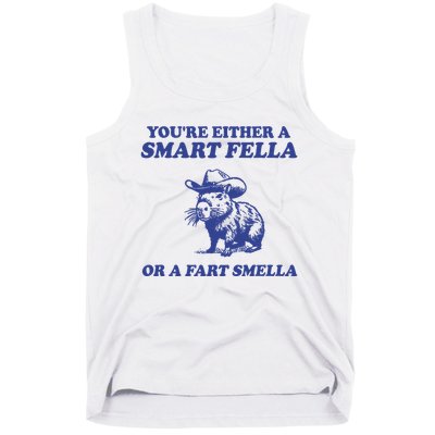 Youre Either A Smart Fella Or A Fart Smella Funny Tank Top