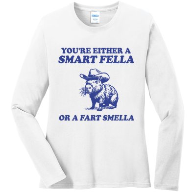 Youre Either A Smart Fella Or A Fart Smella Funny Ladies Long Sleeve Shirt