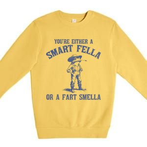 YouRe Either A Smart Fella Or A Fart Smella Premium Crewneck Sweatshirt