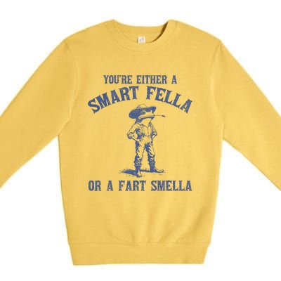 YouRe Either A Smart Fella Or A Fart Smella Premium Crewneck Sweatshirt