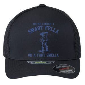 YouRe Either A Smart Fella Or A Fart Smella Flexfit Unipanel Trucker Cap