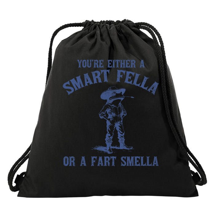 YouRe Either A Smart Fella Or A Fart Smella Drawstring Bag