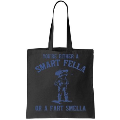 YouRe Either A Smart Fella Or A Fart Smella Tote Bag