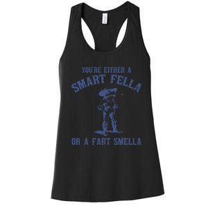 YouRe Either A Smart Fella Or A Fart Smella Women's Racerback Tank