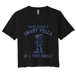 YouRe Either A Smart Fella Or A Fart Smella Women's Crop Top Tee