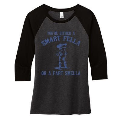 YouRe Either A Smart Fella Or A Fart Smella Women's Tri-Blend 3/4-Sleeve Raglan Shirt