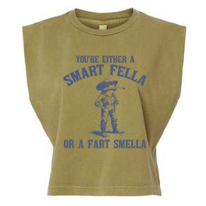 YouRe Either A Smart Fella Or A Fart Smella Garment-Dyed Women's Muscle Tee