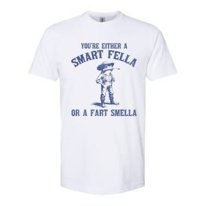 YouRe Either A Smart Fella Or A Fart Smella Softstyle CVC T-Shirt