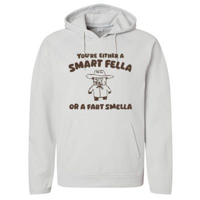 YouRe Either A Smart Fella Or A Fart Smella Performance Fleece Hoodie