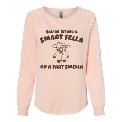 YouRe Either A Smart Fella Or A Fart Smella Womens California Wash Sweatshirt