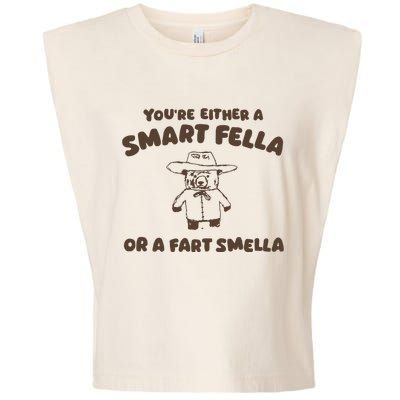 YouRe Either A Smart Fella Or A Fart Smella Garment-Dyed Women's Muscle Tee