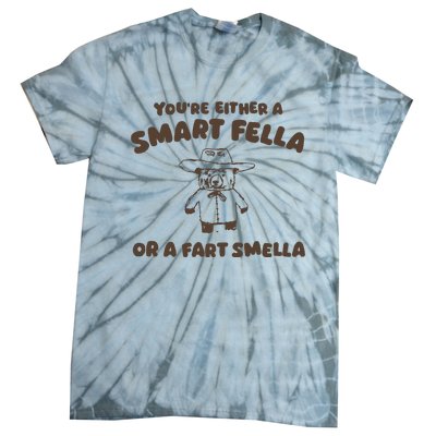 YouRe Either A Smart Fella Or A Fart Smella Tie-Dye T-Shirt