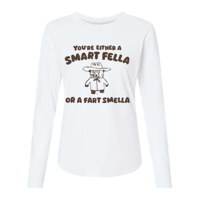 YouRe Either A Smart Fella Or A Fart Smella Womens Cotton Relaxed Long Sleeve T-Shirt