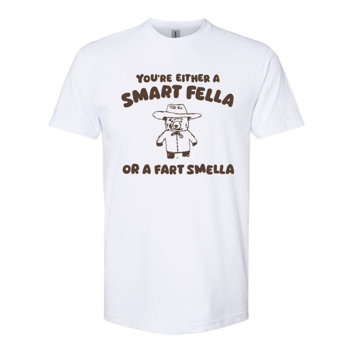 YouRe Either A Smart Fella Or A Fart Smella Softstyle CVC T-Shirt