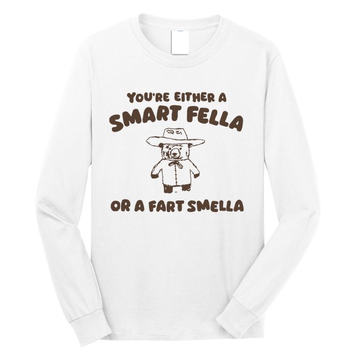 YouRe Either A Smart Fella Or A Fart Smella Long Sleeve Shirt