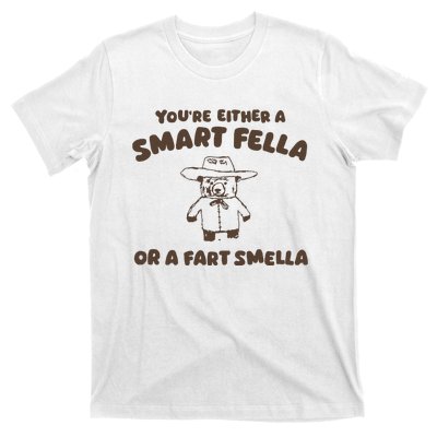 YouRe Either A Smart Fella Or A Fart Smella T-Shirt