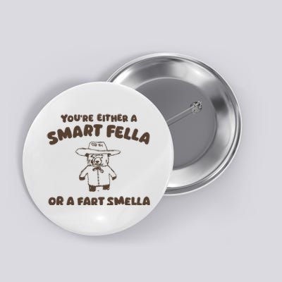 YouRe Either A Smart Fella Or A Fart Smella Button