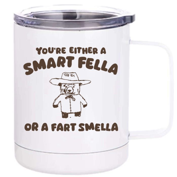 YouRe Either A Smart Fella Or A Fart Smella 12 oz Stainless Steel Tumbler Cup