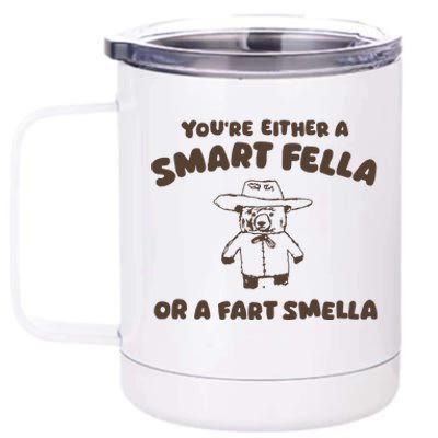 YouRe Either A Smart Fella Or A Fart Smella 12 oz Stainless Steel Tumbler Cup