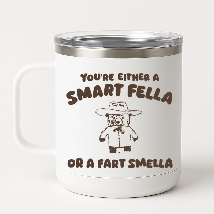 YouRe Either A Smart Fella Or A Fart Smella 12 oz Stainless Steel Tumbler Cup