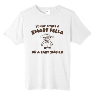 YouRe Either A Smart Fella Or A Fart Smella Tall Fusion ChromaSoft Performance T-Shirt