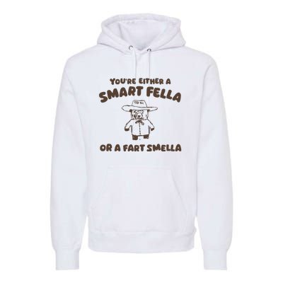 YouRe Either A Smart Fella Or A Fart Smella Premium Hoodie