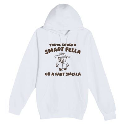 YouRe Either A Smart Fella Or A Fart Smella Premium Pullover Hoodie