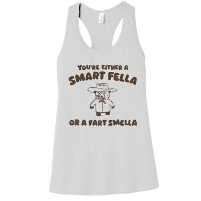 YouRe Either A Smart Fella Or A Fart Smella Women's Racerback Tank