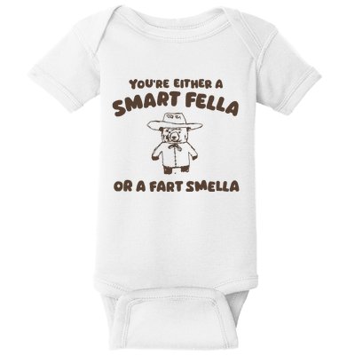 YouRe Either A Smart Fella Or A Fart Smella Baby Bodysuit