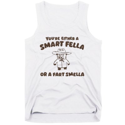 YouRe Either A Smart Fella Or A Fart Smella Tank Top