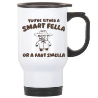 YouRe Either A Smart Fella Or A Fart Smella Stainless Steel Travel Mug