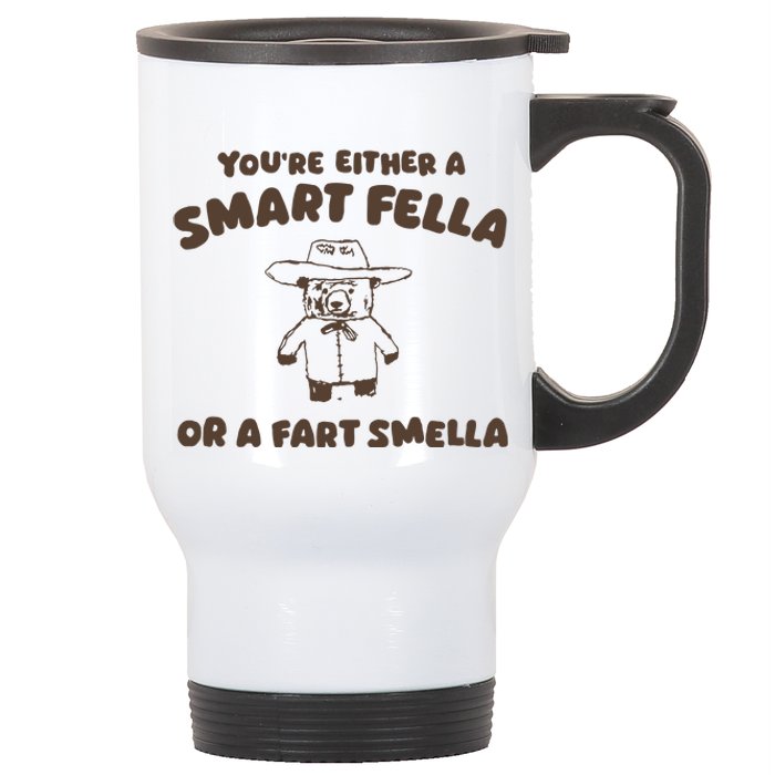 YouRe Either A Smart Fella Or A Fart Smella Stainless Steel Travel Mug