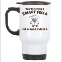 YouRe Either A Smart Fella Or A Fart Smella Stainless Steel Travel Mug