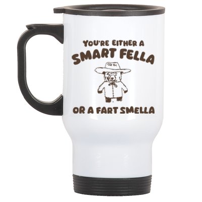 YouRe Either A Smart Fella Or A Fart Smella Stainless Steel Travel Mug