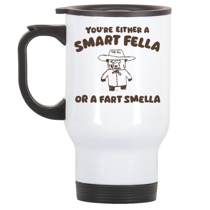 YouRe Either A Smart Fella Or A Fart Smella Stainless Steel Travel Mug